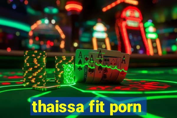 thaissa fit porn